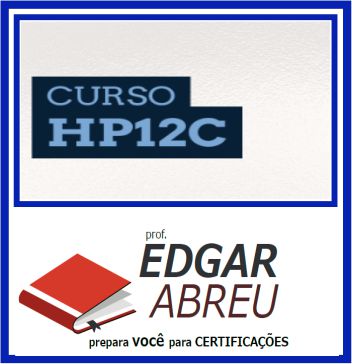 Curso HP-12C (Certificação) Edgar Abreu 2020.1