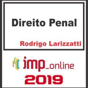 DIREITO PENAL (RODRIGO LARIZZATTI) IMP 2019.2