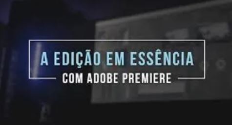 A Edição em Essência com Adobe Premiere – Leo Magrath 2020.1