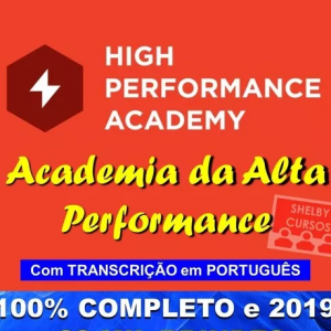 High Performance Academy – Completo C/ Transcrição Pt-br 2019.1