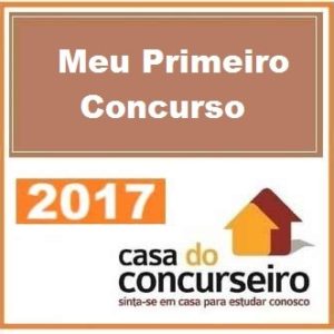 Meu Primeiro Concurso – Casa do Concurseiro 2017