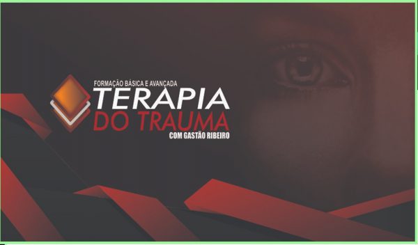 FORMAÇÃO BÁSICA E AVANÇADA – TERAPIA DO TRAUMA COM GASTÃO RIBEIRO 2020.1