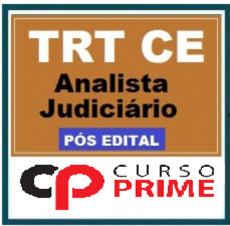 TRT 7 CEARÁ – ANALISTA JUDICIÁRIO PÓS EDITAL CURSO PRIME 2017.2