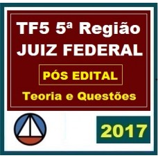 CURSO PARA O CONCURSO DO TRIBUNAL REGIONAL FEDERAL (TRF 5ª REGIÃO) JUIZ FEDERAL SUBSTITUTO – TEORIA E QUESTÕES PARA A 1ª E 2ª FASES CERS 2017.2