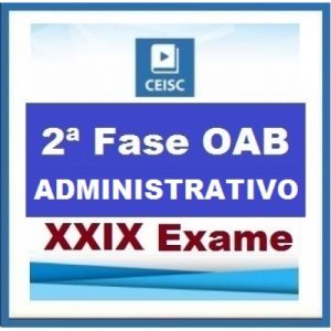 2ª Fase OAB XXIX Exame – DIREITO ADMINISTRATIVO – Repescagem XXVIII + Aulas Inéditas Ceisc 2019.1