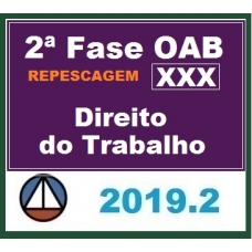 CURSO DE DIREITO DO TRABALHO PARA OAB 2ª FASE – XXX EXAME DE ORDEM UNIFICADO – PROFESSORES: ARYANNA LINHARES RAFAEL TONASSI E RENATO SARAIVA – (REPESCAGEM) CERS 2019.2