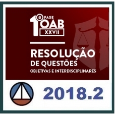 CURSO DE RESOLUÇÃO DE QUESTÕES OBJETIVAS E INTERDISCIPLINARES – OAB 1ª FASE XXVII EXAME DE ORDEM UNIFICADO CERS 2018.2