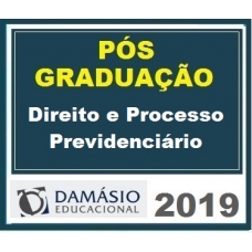 PÓS GRADUAÇÃO – Direito e Processo Previdenciário Damásio 2019.1